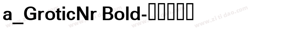 a_GroticNr Bold字体转换